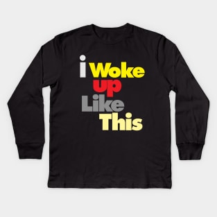 I woke up like this. Kids Long Sleeve T-Shirt